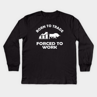 Trader - Born to trader forced to work Kids Long Sleeve T-Shirt